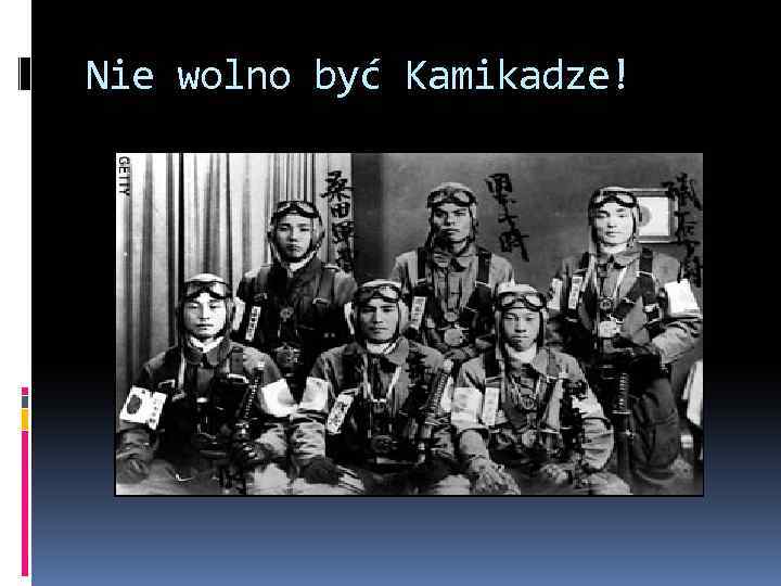 Nie wolno być Kamikadze! 