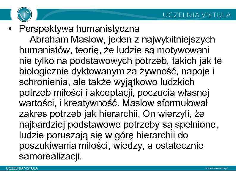  • Perspektywa humanistyczna Abraham Maslow, jeden z najwybitniejszych humanistów, teorię, że ludzie są