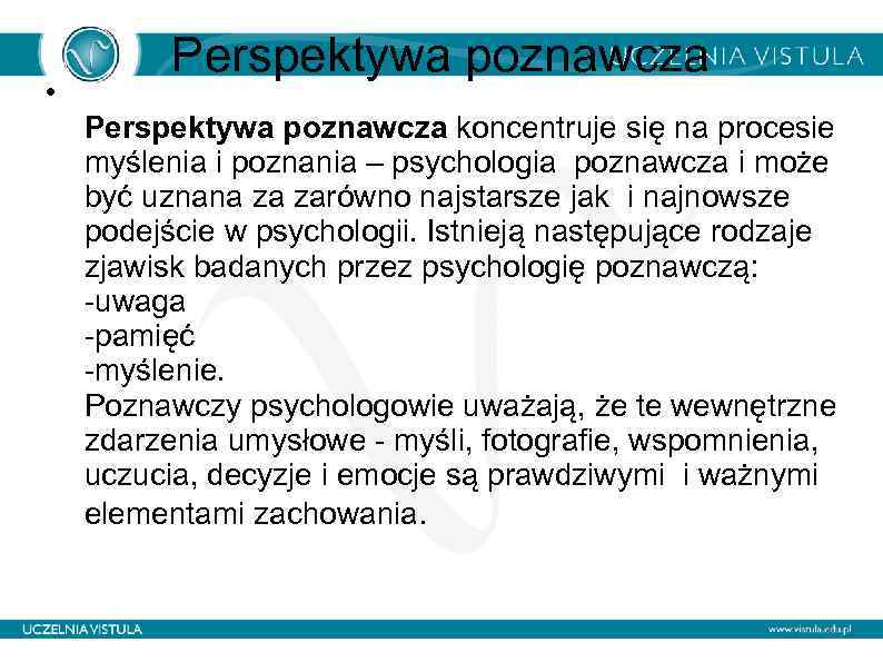  • Perspektywa poznawcza koncentruje się na procesie myślenia i poznania – psychologia poznawcza