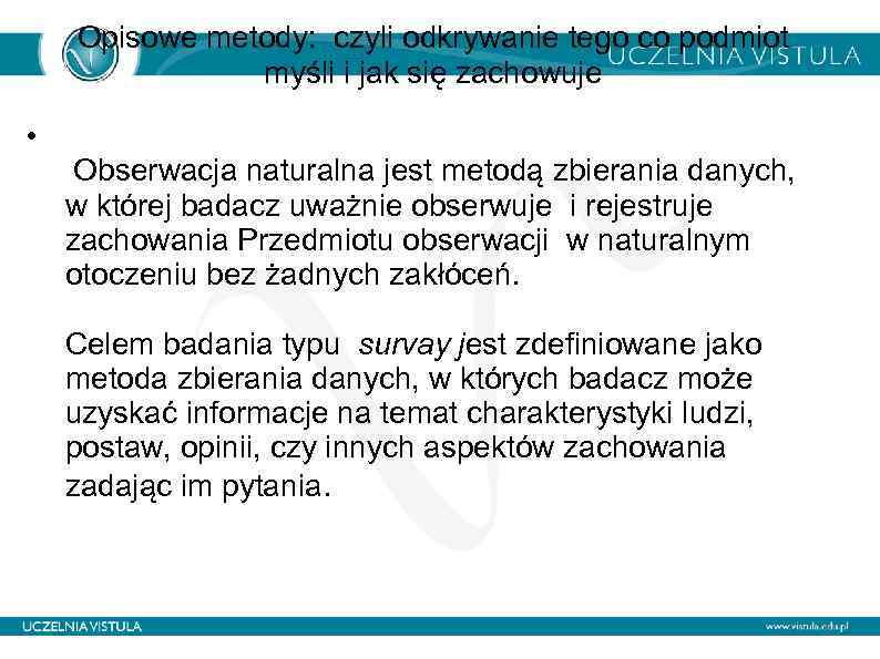 Opisowe metody: czyli odkrywanie tego co podmiot myśli i jak się zachowuje • Obserwacja