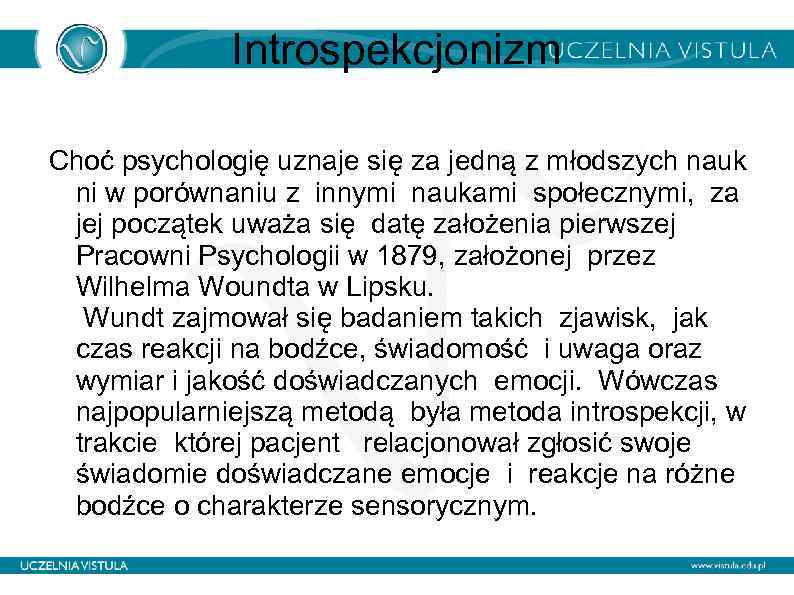 Introspekcjonizm Choć psychologię uznaje się za jedną z młodszych nauk ni w porównaniu z