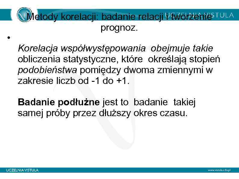  • Metody korelacji: badanie relacji i tworzenie prognoz. Korelacja współwystępowania obejmuje takie obliczenia