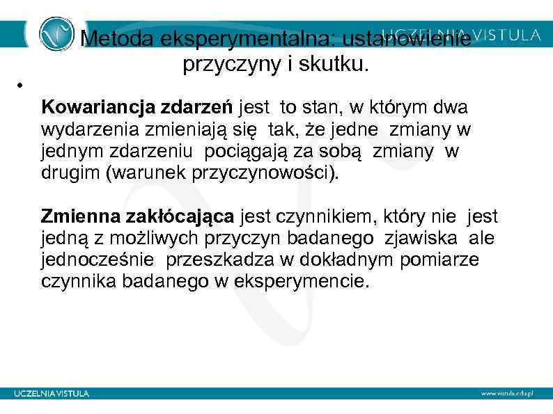  • Metoda eksperymentalna: ustanowienie przyczyny i skutku. Kowariancja zdarzeń jest to stan, w