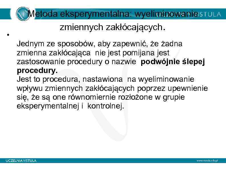  • Metoda eksperymentalna: wyeliminowanie zmiennych zakłócających. Jednym ze sposobów, aby zapewnić, że żadna