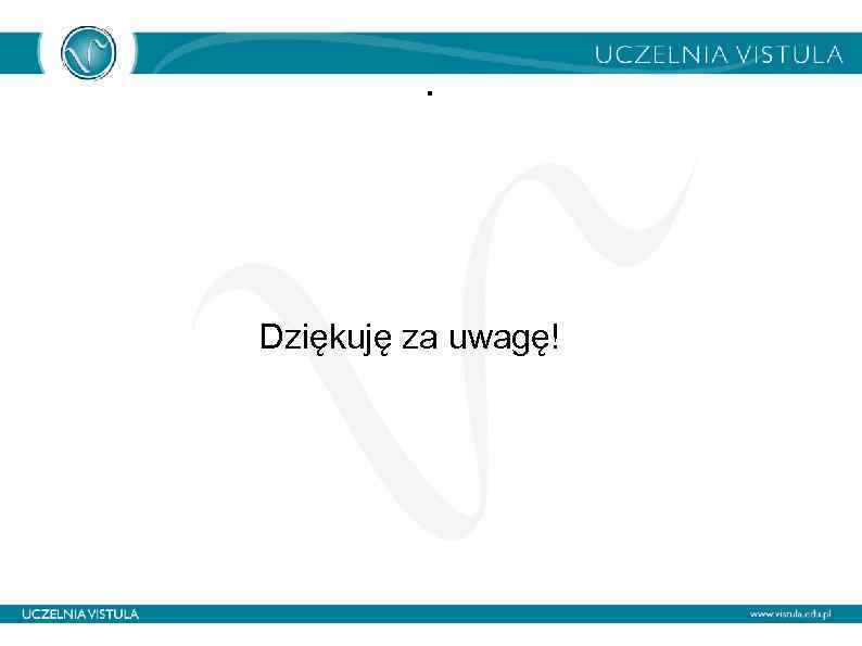 . Dziękuję za uwagę! 