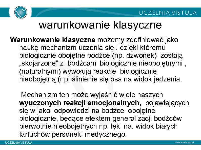 warunkowanie klasyczne Warunkowanie klasyczne możemy zdefiniować jako naukę mechanizm uczenia się , dzięki któremu