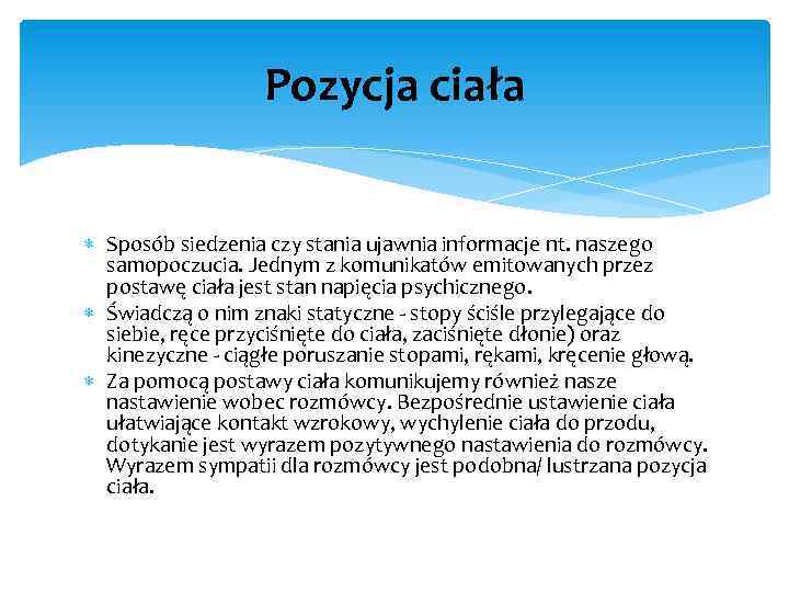 Pozycja ciała Sposób siedzenia czy stania ujawnia informacje nt. naszego samopoczucia. Jednym z komunikatów