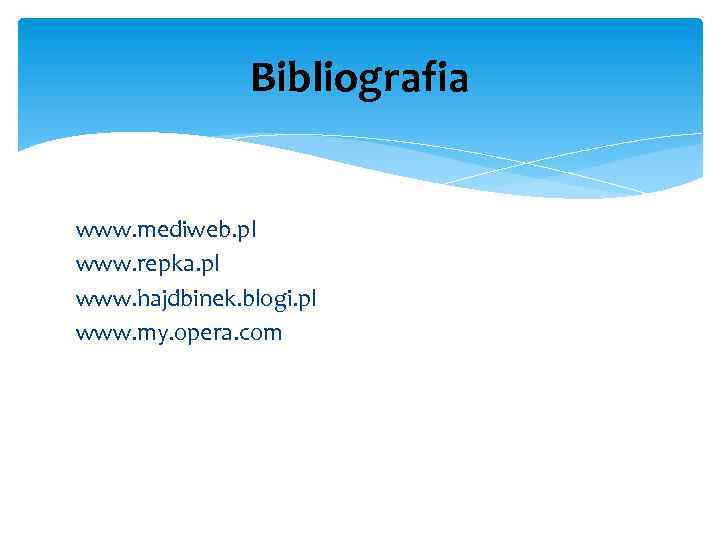 Bibliografia www. mediweb. pl www. repka. pl www. hajdbinek. blogi. pl www. my. opera.