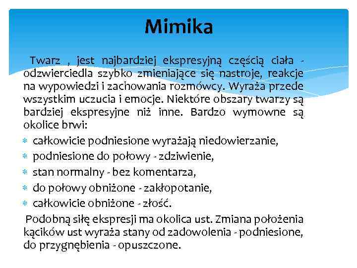 Mimika Twarz , jest najbardziej ekspresyjną częścią ciała odzwierciedla szybko zmieniające się nastroje, reakcje