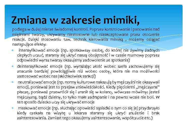 Zmiana w zakresie mimiki, podlega w dużej mierze świadomej kontroli. Poprzez kontrolowanie i panowanie