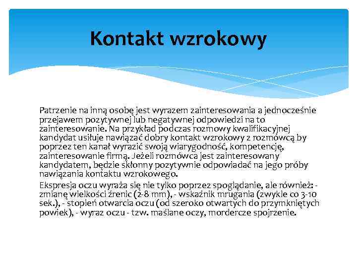 Kontakt wzrokowy Patrzenie na inną osobę jest wyrazem zainteresowania a jednocześnie przejawem pozytywnej lub