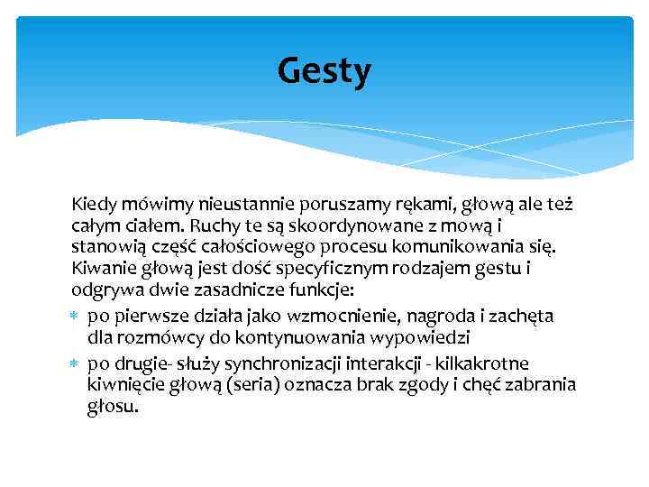 Gesty Kiedy mówimy nieustannie poruszamy rękami, głową ale też całym ciałem. Ruchy te są