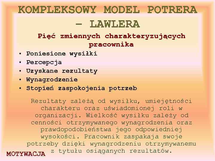 KOMPLEKSOWY MODEL POTRERA – LAWLERA Pięć zmiennych charakteryzujących pracownika • • • Poniesione wysiłki