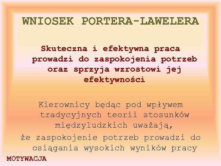 WNIOSEK PORTERA-LAWELERA Skuteczna i efektywna praca prowadzi do zaspokojenia potrzeb oraz sprzyja wzrostowi jej