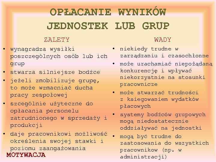 OPŁACANIE WYNIKÓW JEDNOSTEK LUB GRUP ZALETY • wynagradza wysiłki poszczególnych osób lub ich grup