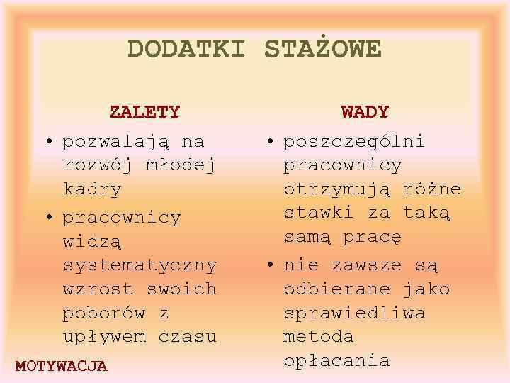 DODATKI STAŻOWE ZALETY • pozwalają na rozwój młodej kadry • pracownicy widzą systematyczny wzrost