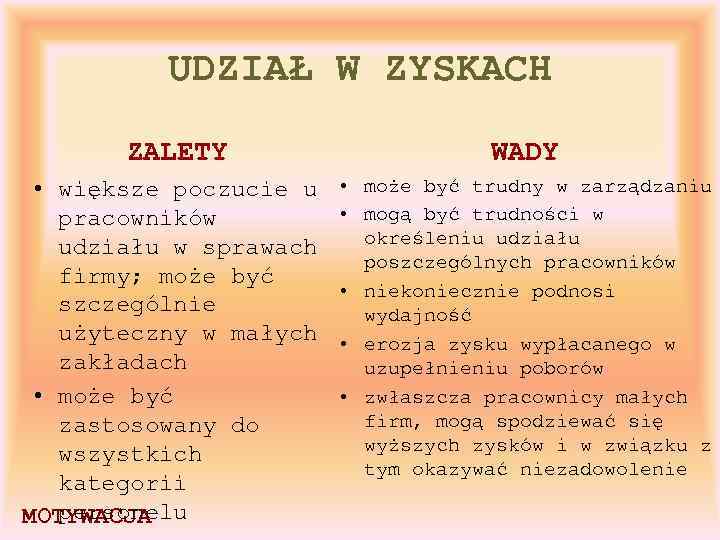 UDZIAŁ W ZYSKACH ZALETY • większe poczucie u pracowników udziału w sprawach firmy; może