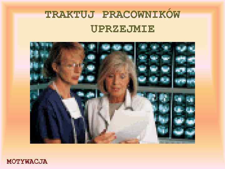 TRAKTUJ PRACOWNIKÓW UPRZEJMIE MOTYWACJA 