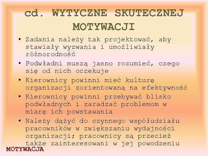 cd. WYTYCZNE SKUTECZNEJ MOTYWACJI • Zadania należy tak projektować, aby stawiały wyzwania i umożliwiały