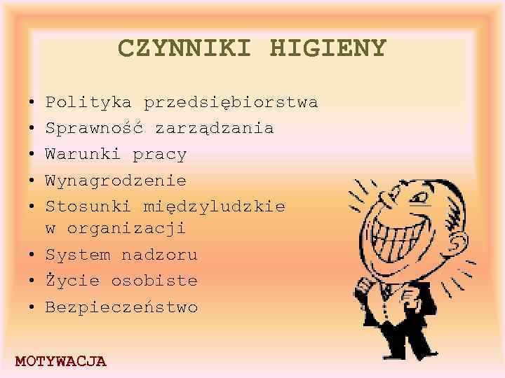 CZYNNIKI HIGIENY • • • Polityka przedsiębiorstwa Sprawność zarządzania Warunki pracy Wynagrodzenie Stosunki międzyludzkie