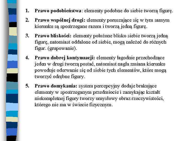 1. Prawo podobieństwa: elementy podobne do siebie tworzą figurę. 2. Prawo wspólnej drogi: elementy