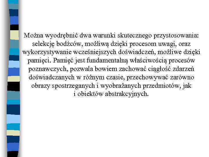 Można wyodrębnić dwa warunki skutecznego przystosowania: selekcję bodźców, możliwą dzięki procesom uwagi, oraz wykorzystywanie