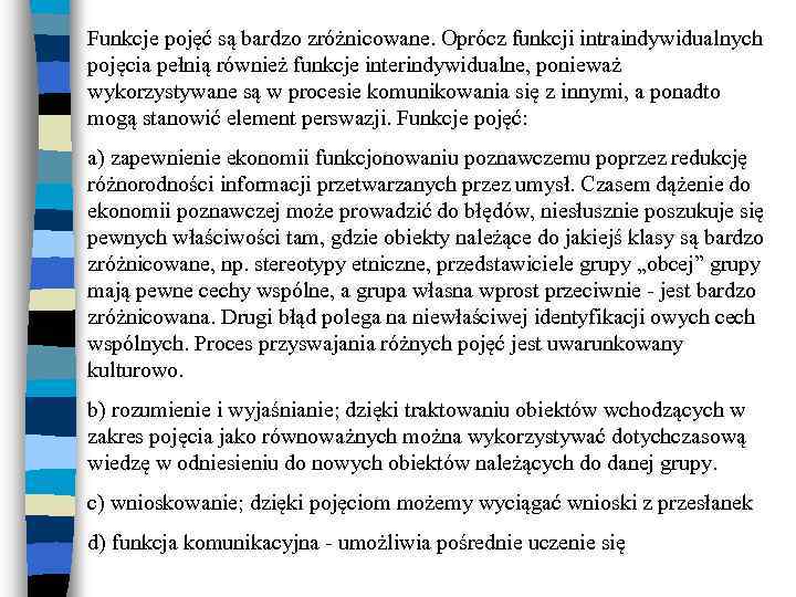 Funkcje pojęć są bardzo zróżnicowane. Oprócz funkcji intraindywidualnych pojęcia pełnią również funkcje interindywidualne, ponieważ