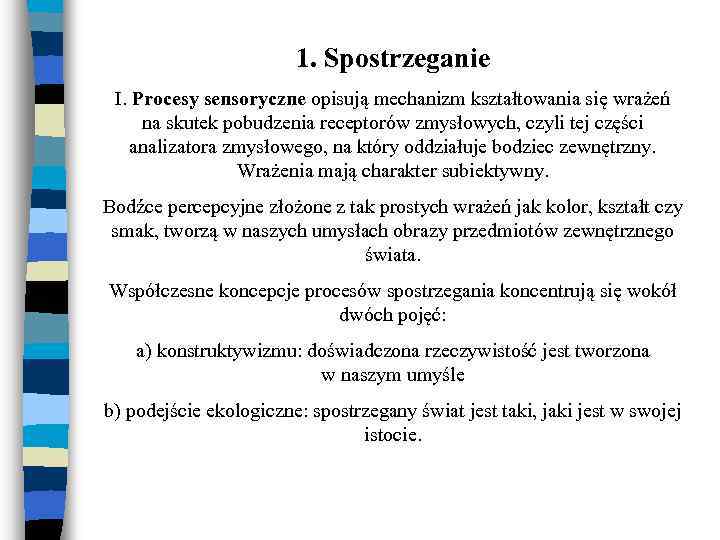 1. Spostrzeganie I. Procesy sensoryczne opisują mechanizm kształtowania się wrażeń na skutek pobudzenia receptorów