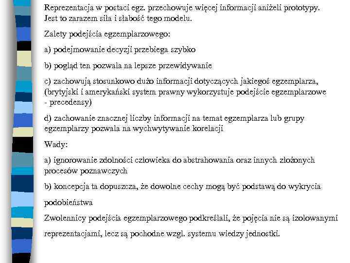 Reprezentacja w postaci egz. przechowuje więcej informacji aniżeli prototypy. Jest to zarazem siła i