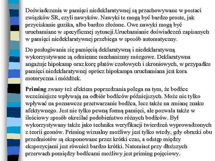 Doświadczenia w pamięci niedeklaratywnej są przechowywane w postaci związków SR, czyli nawyków. Nawyki te