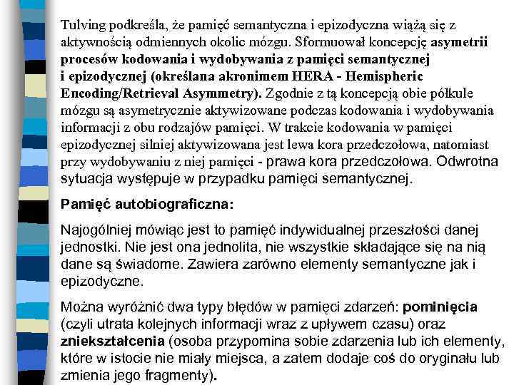 Tulving podkreśla, że pamięć semantyczna i epizodyczna wiążą się z aktywnością odmiennych okolic mózgu.