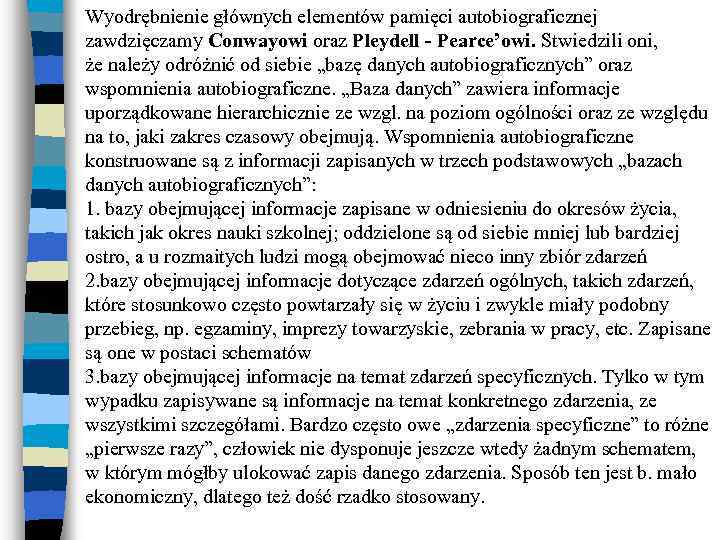 Wyodrębnienie głównych elementów pamięci autobiograficznej zawdzięczamy Conwayowi oraz Pleydell - Pearce’owi. Stwiedzili oni, że