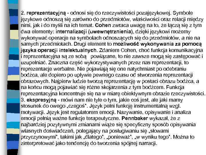 2. reprezentacyjną - odnosi się do rzeczywistości pozajęzykowej. Symbole językowe odnoszą się zarówno do