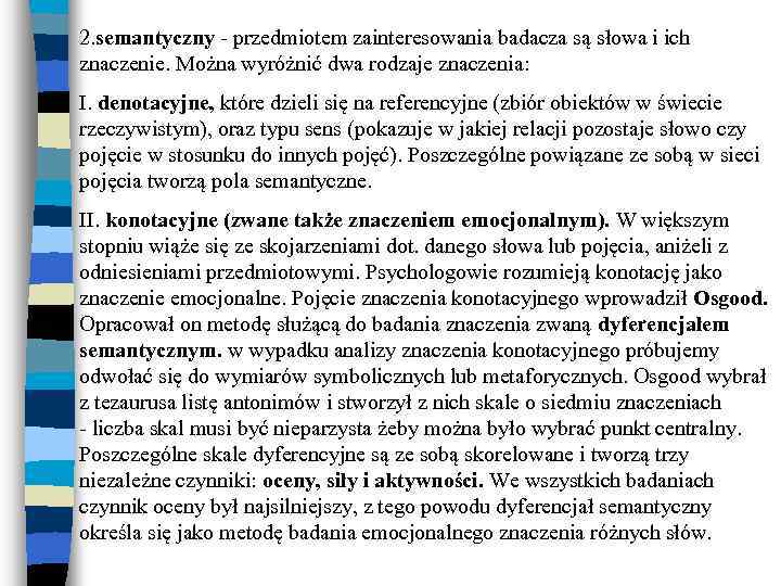 2. semantyczny - przedmiotem zainteresowania badacza są słowa i ich znaczenie. Można wyróżnić dwa