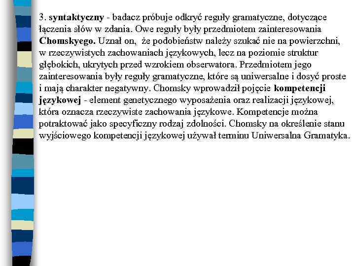 3. syntaktyczny - badacz próbuje odkryć reguły gramatyczne, dotyczące łączenia słów w zdania. Owe