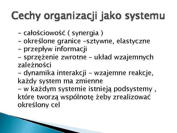 Cechy organizacji jako systemu - całościowość ( synergia ) - określone granice –sztywne, elastyczne