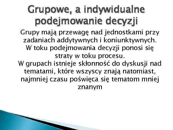 Grupowe, a indywidualne podejmowanie decyzji Grupy mają przewagę nad jednostkami przy zadaniach addytywnych i