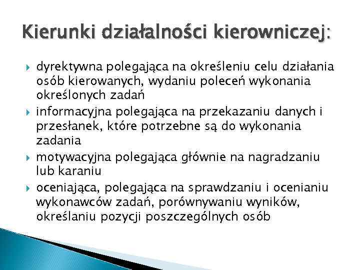 Kierunki działalności kierowniczej: dyrektywna polegająca na określeniu celu działania osób kierowanych, wydaniu poleceń wykonania