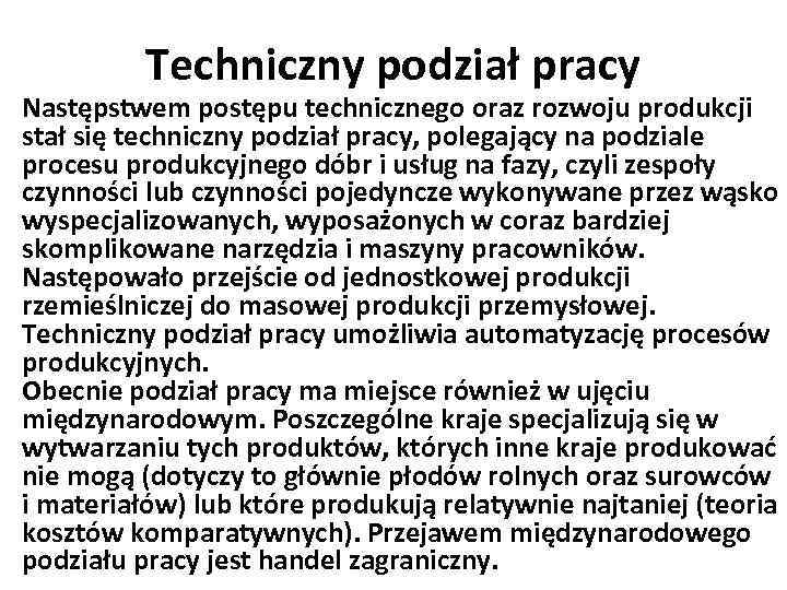 Techniczny podział pracy Następstwem postępu technicznego oraz rozwoju produkcji stał się techniczny podział pracy,