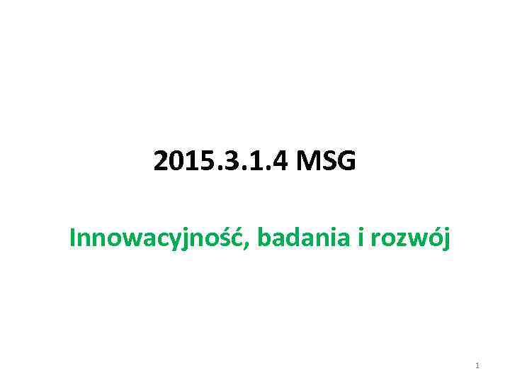 2015. 3. 1. 4 MSG Innowacyjność, badania i rozwój 1 