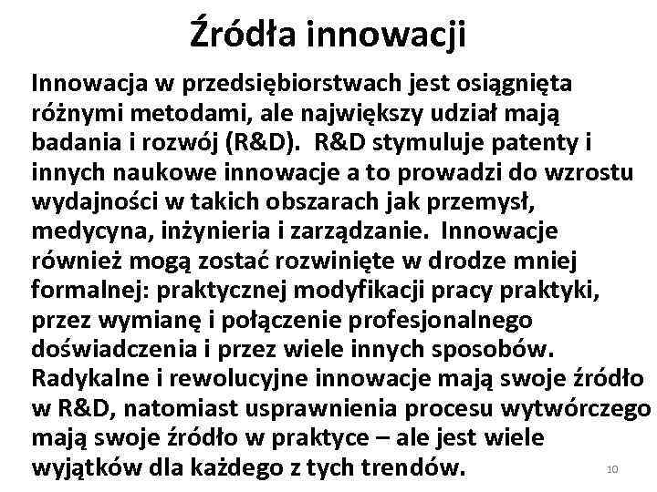 Źródła innowacji Innowacja w przedsiębiorstwach jest osiągnięta różnymi metodami, ale największy udział mają badania