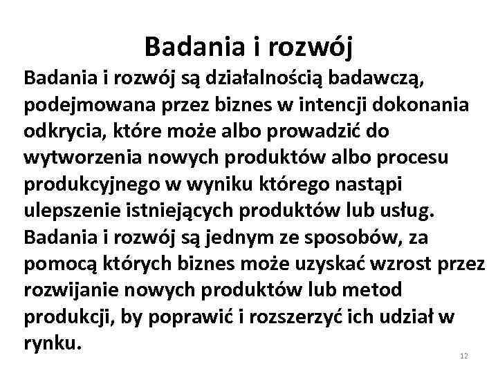 Badania i rozwój są działalnością badawczą, podejmowana przez biznes w intencji dokonania odkrycia, które