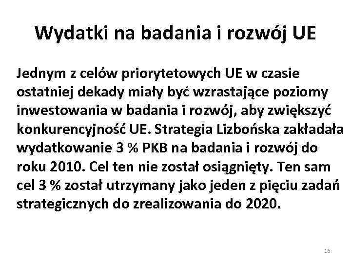 Wydatki na badania i rozwój UE Jednym z celów priorytetowych UE w czasie ostatniej