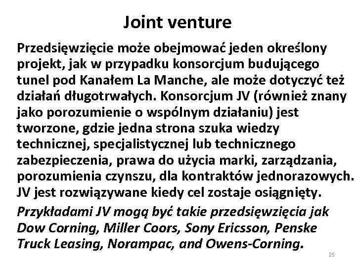 Joint venture Przedsięwzięcie może obejmować jeden określony projekt, jak w przypadku konsorcjum budującego tunel