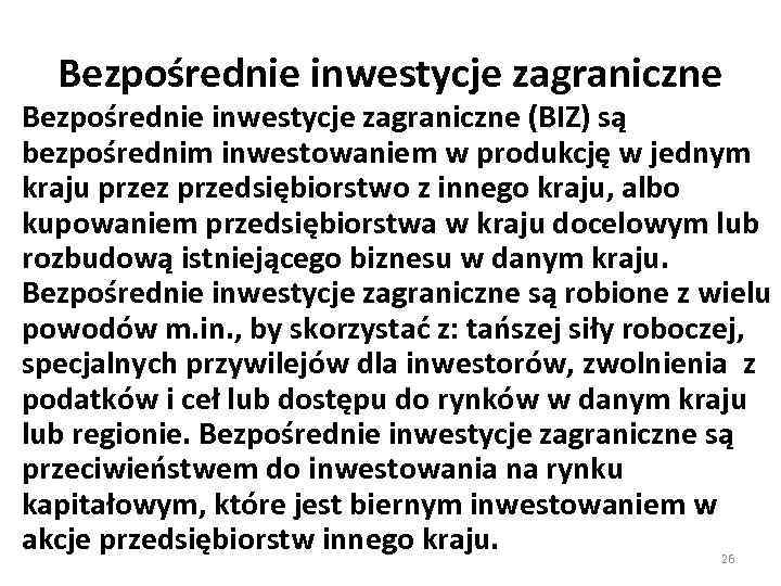 Bezpośrednie inwestycje zagraniczne (BIZ) są bezpośrednim inwestowaniem w produkcję w jednym kraju przez przedsiębiorstwo