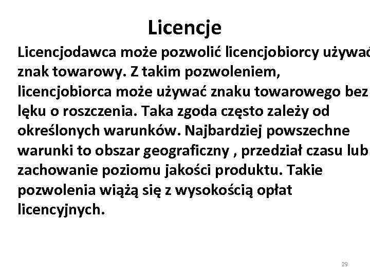 Licencje Licencjodawca może pozwolić licencjobiorcy używać znak towarowy. Z takim pozwoleniem, licencjobiorca może używać