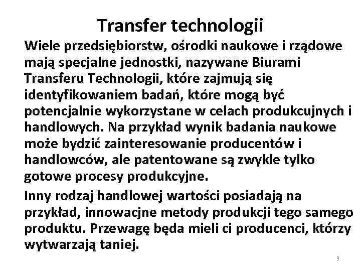 Transfer technologii Wiele przedsiębiorstw, ośrodki naukowe i rządowe mają specjalne jednostki, nazywane Biurami Transferu