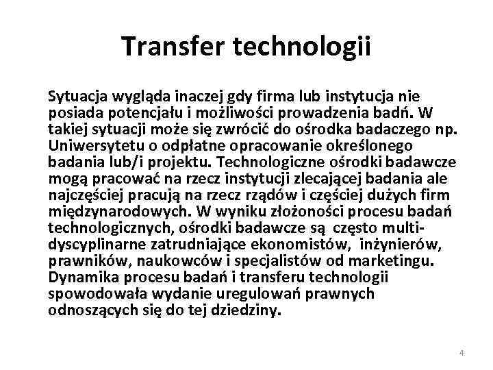 Transfer technologii Sytuacja wygląda inaczej gdy firma lub instytucja nie posiada potencjału i możliwości