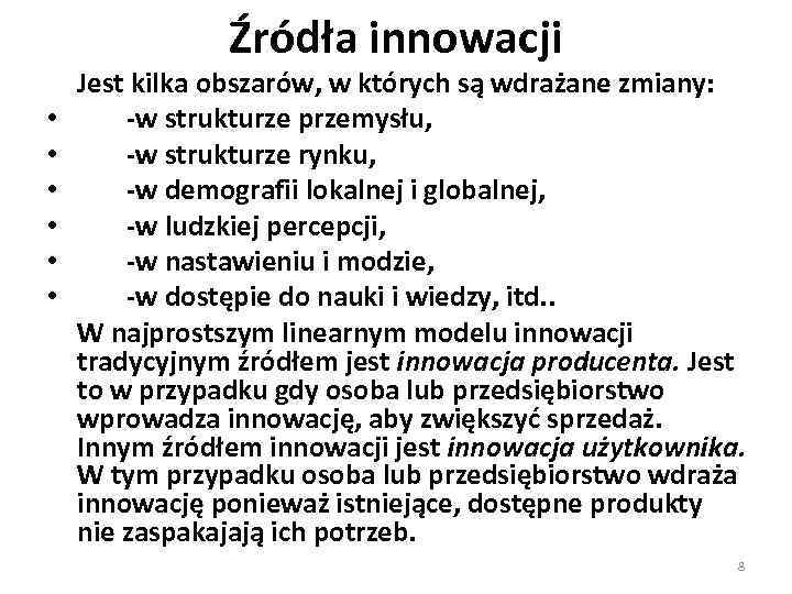 Źródła innowacji • • • Jest kilka obszarów, w których są wdrażane zmiany: -w