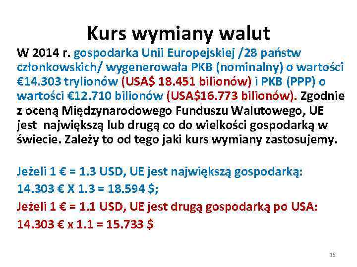 Kurs wymiany walut W 2014 r. gospodarka Unii Europejskiej /28 państw członkowskich/ wygenerowała PKB